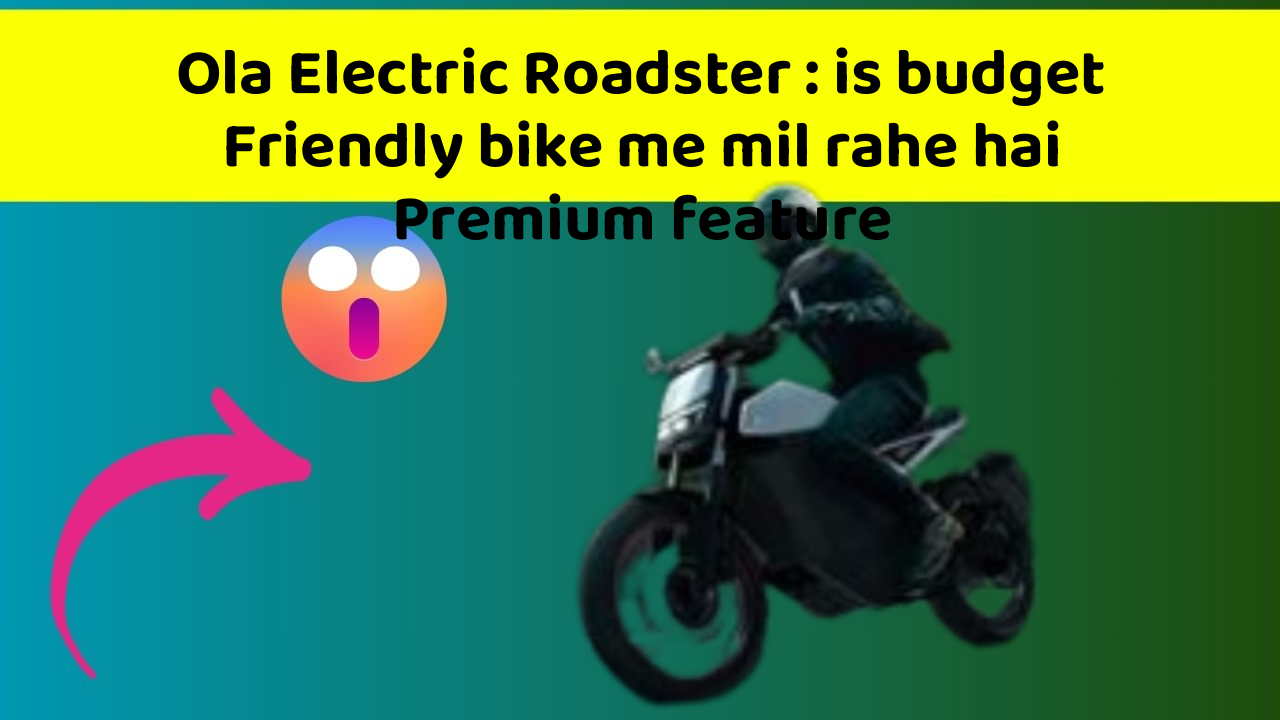 Ola Electric Roadster: is budget Friendly bike me mil rahe hai Premium feature