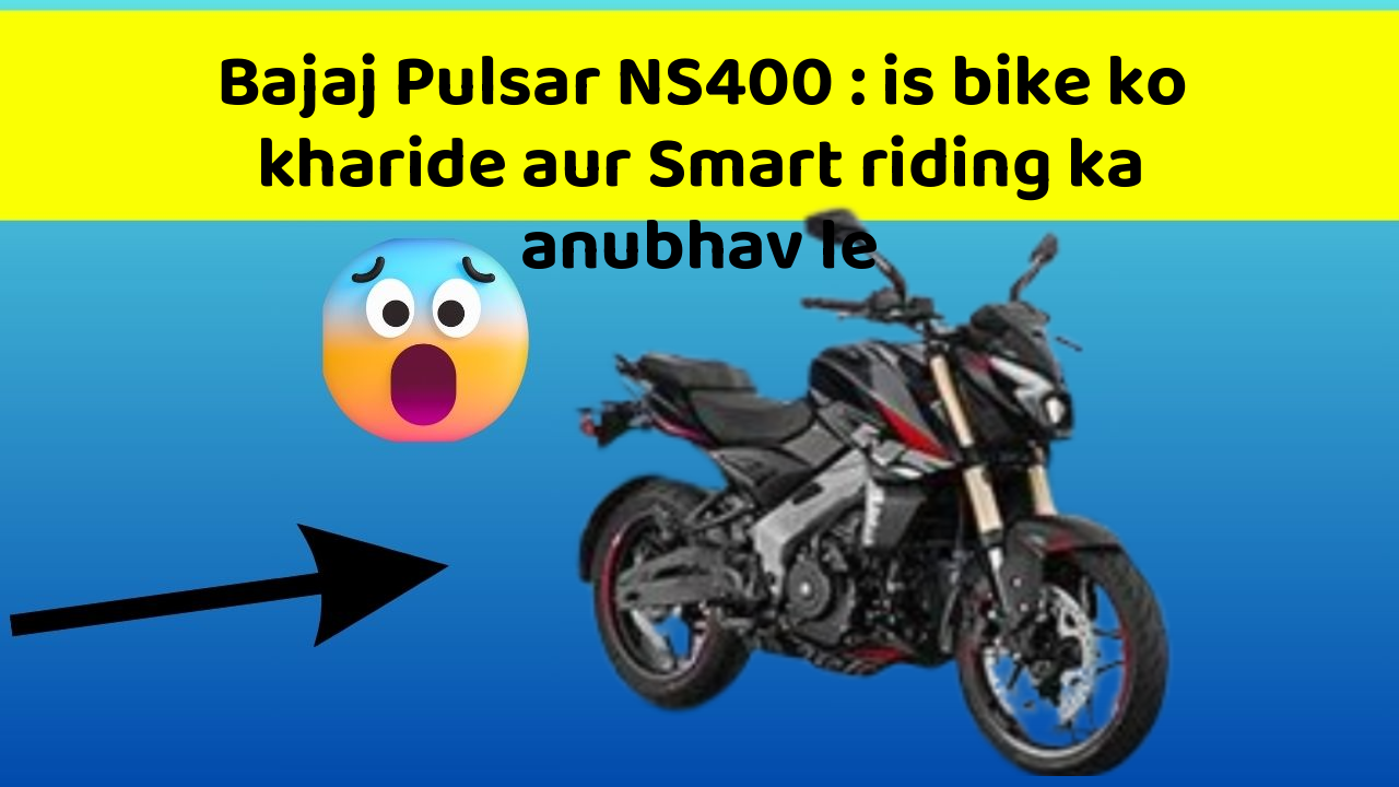 Bajaj Pulsar NS400 : is bike ko kharide aur Smart riding ka anubhav le