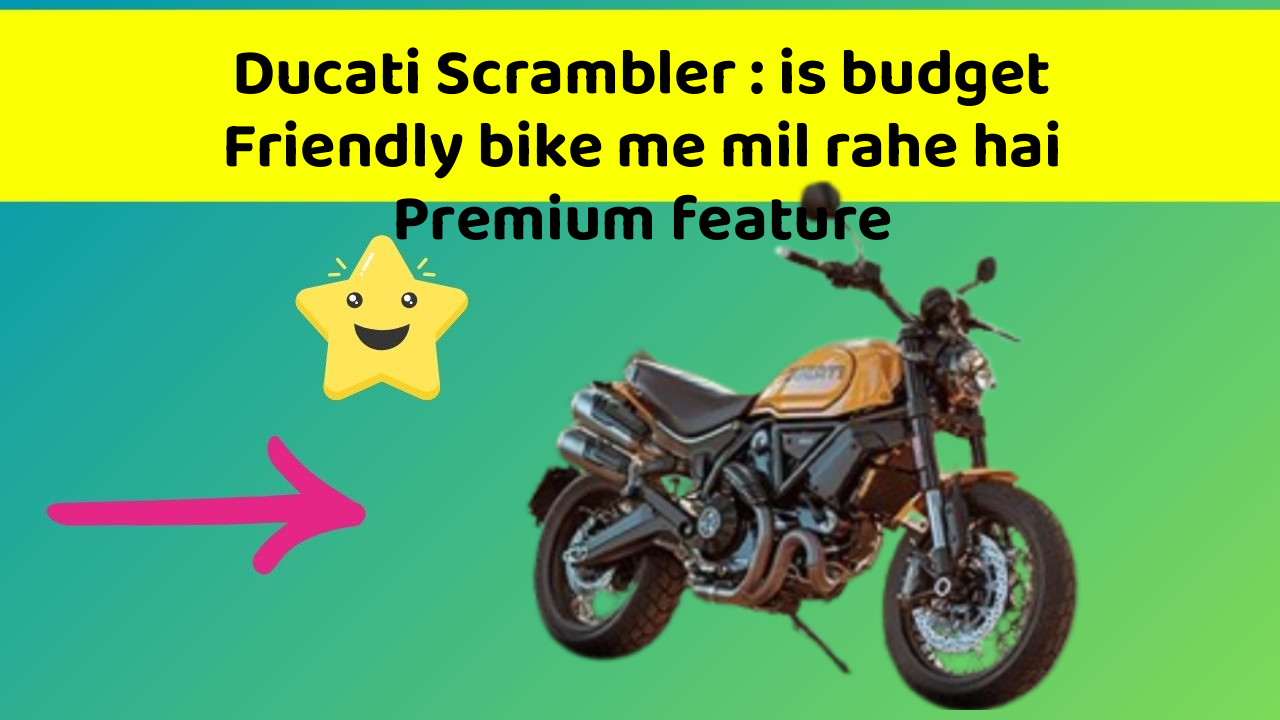 Ducati Scrambler: is budget Friendly bike me mil rahe hai Premium feature