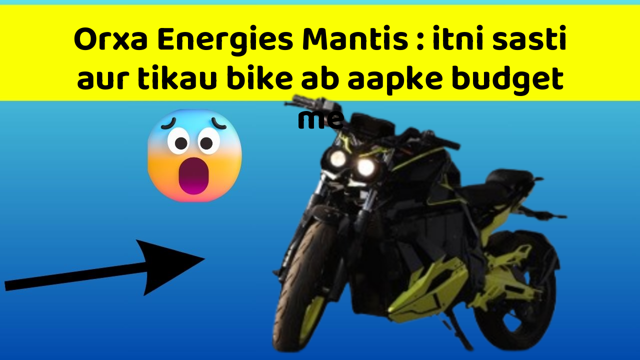 Orxa Energies Mantis : itni sasti aur tikau bike ab aapke budget me