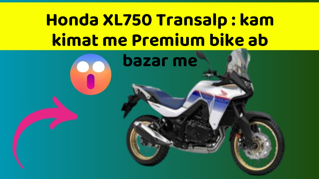 Honda XL750 Transalp : kam kimat me Premium bike ab bazar me