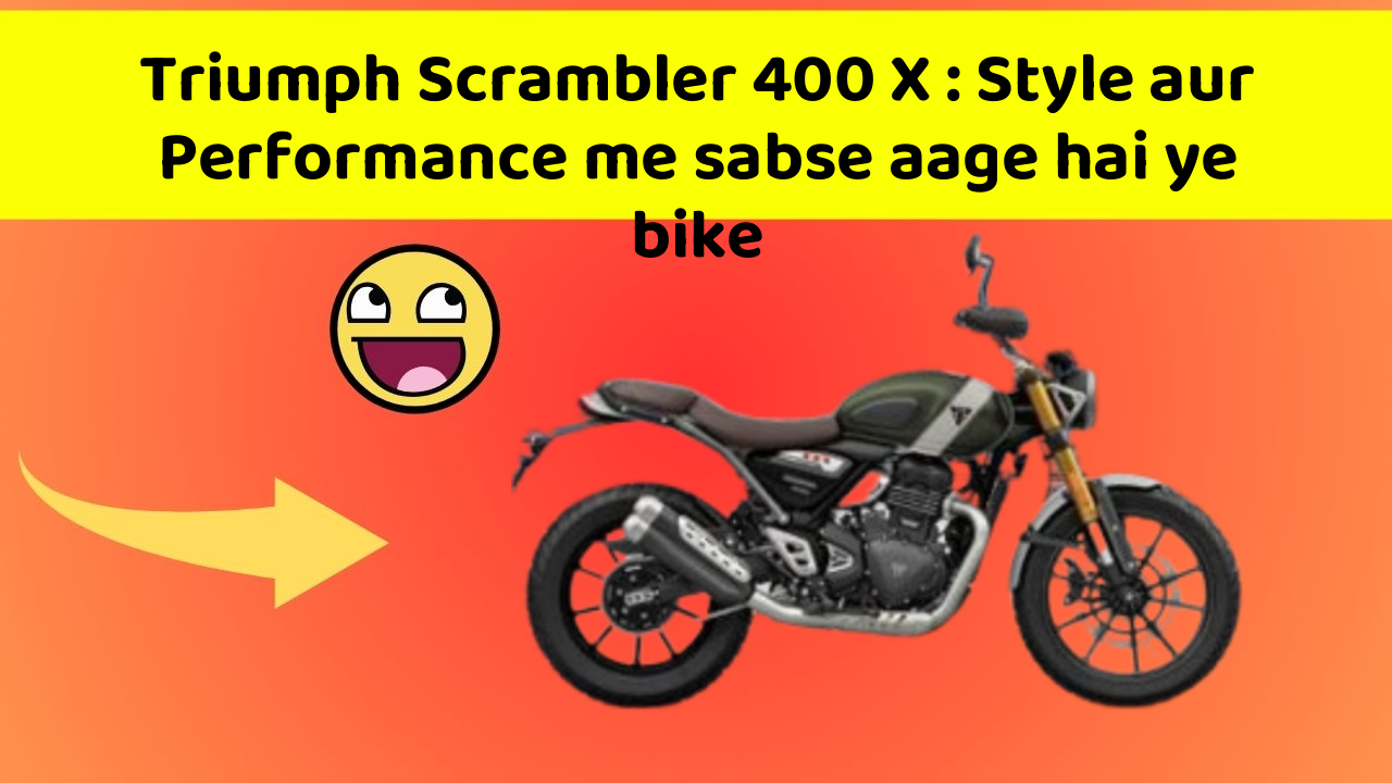 Triumph Scrambler 400 X: Style aur Performance me sabse aage hai ye bike