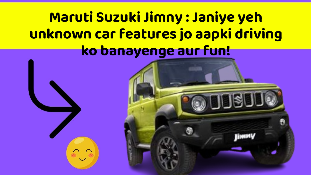 Maruti Suzuki Jimny: Janiye yeh unknown car features jo aapki driving ko banayenge aur fun!